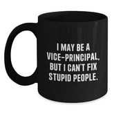 Funny Vice-principal Gifts from Friends Black Coffee Mugs for Vice-principal, Unique Christmas Unique Gifts, I May Be A Vice-principal, But I Can't Fix Stupid People. - Main